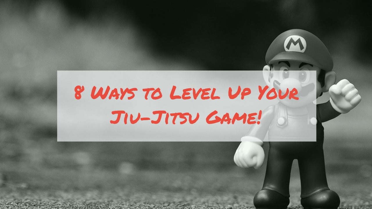 8 ways to level up your bjj game