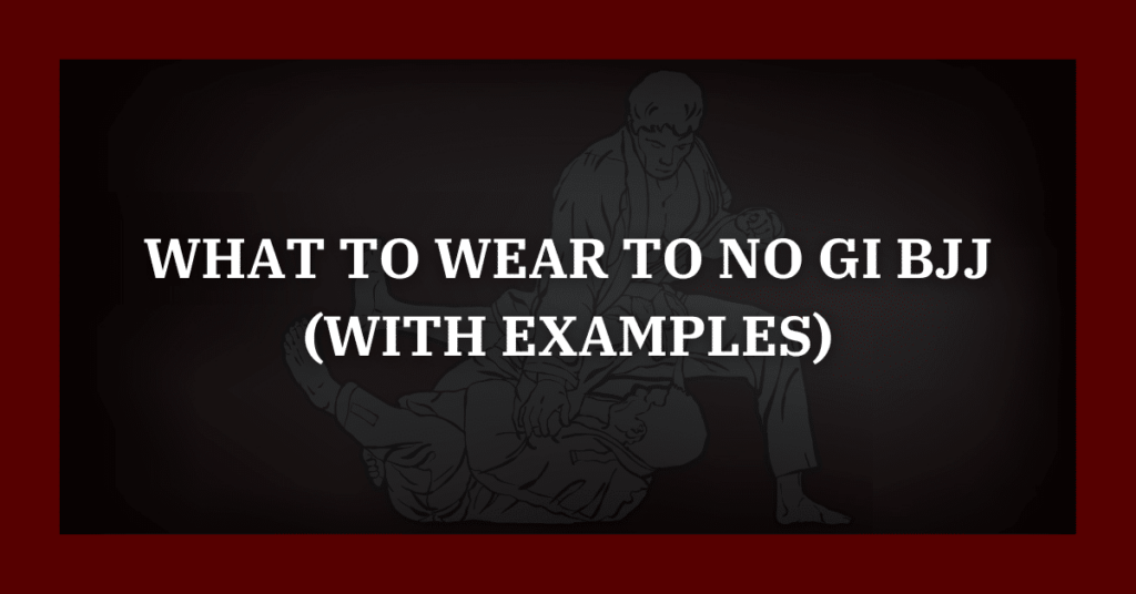 What to Wear to No Gi BJJ (With Examples)